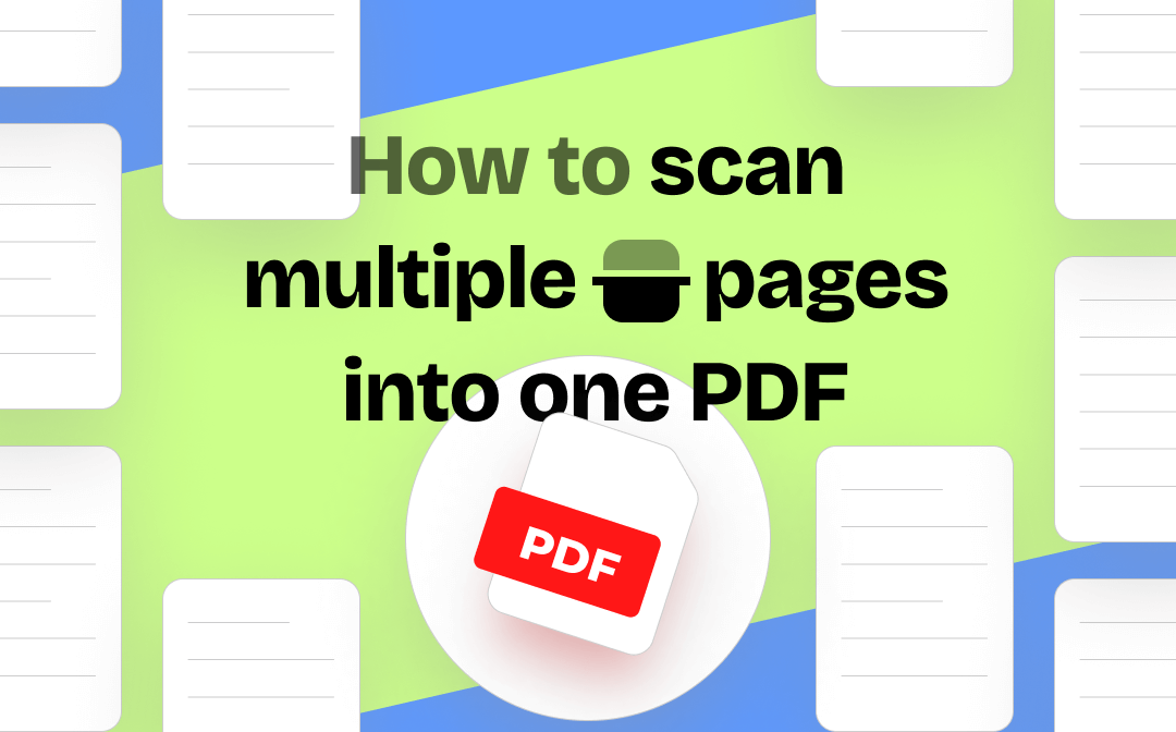 How to Scan Multiple Pages into One PDF 4 Quick Methods
