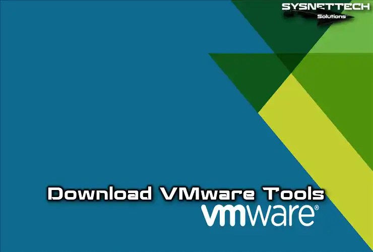 Download VMware Tools Windows, Linux & macOS VM!