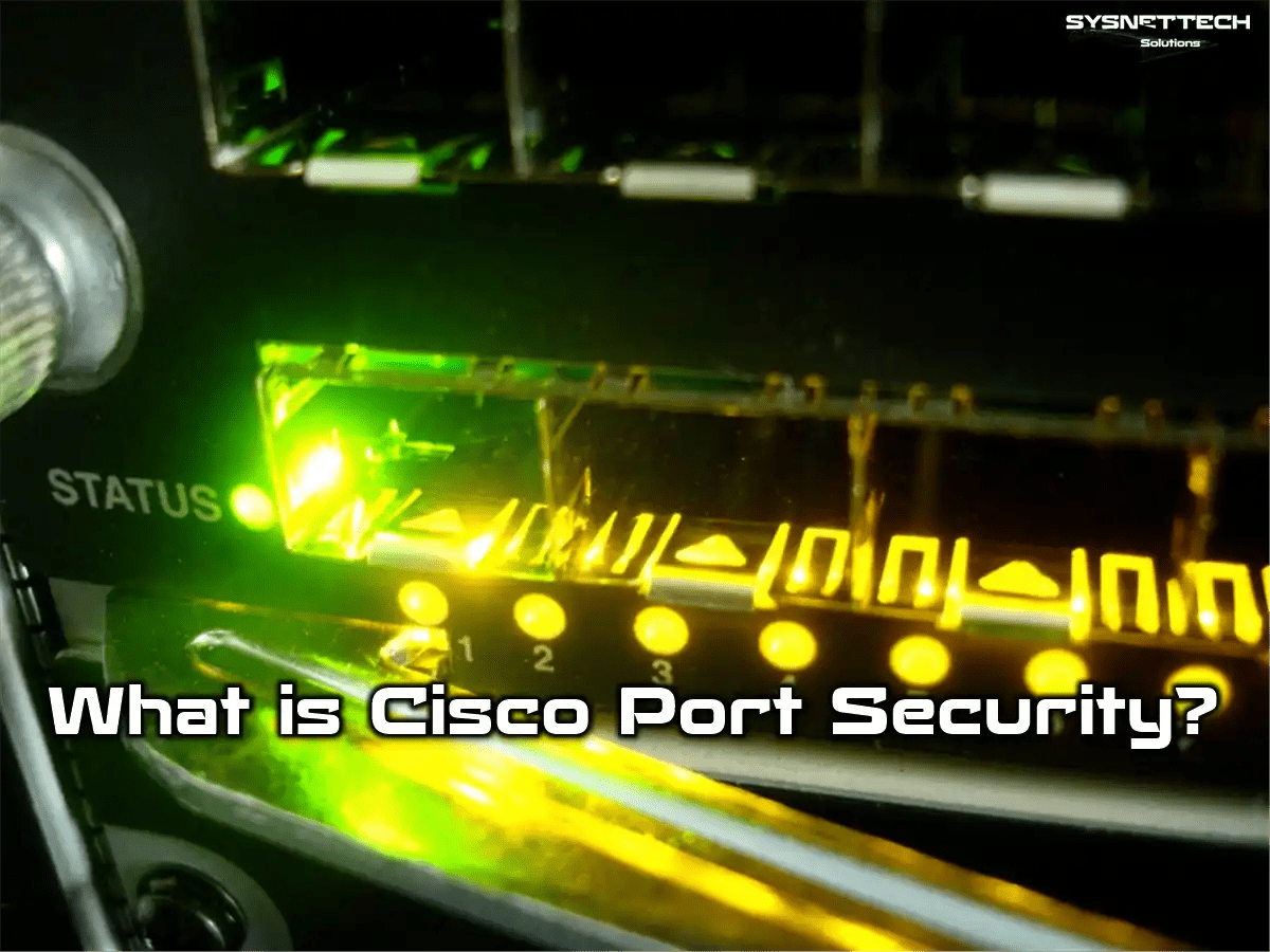 What is Cisco Port Security? Definition, Types & Modes!
