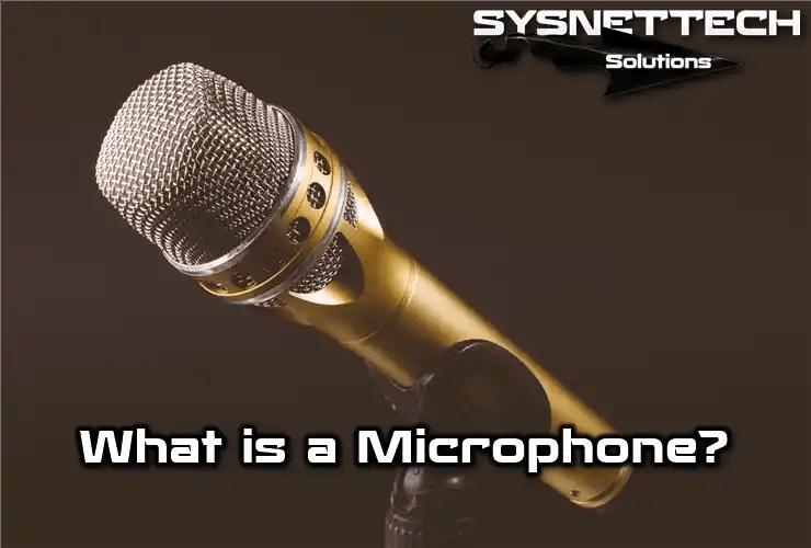 What is a Microphone? Types & Characteristics!