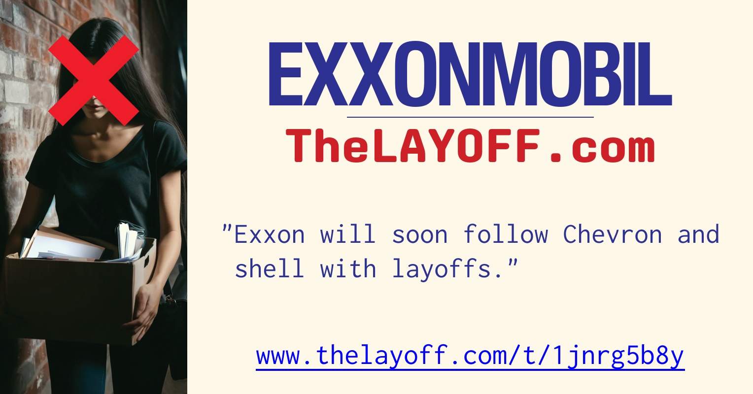 Exxon will soon follow Chevron and shell with layoffs. - post regarding ExxonMobil Corp. layoffs