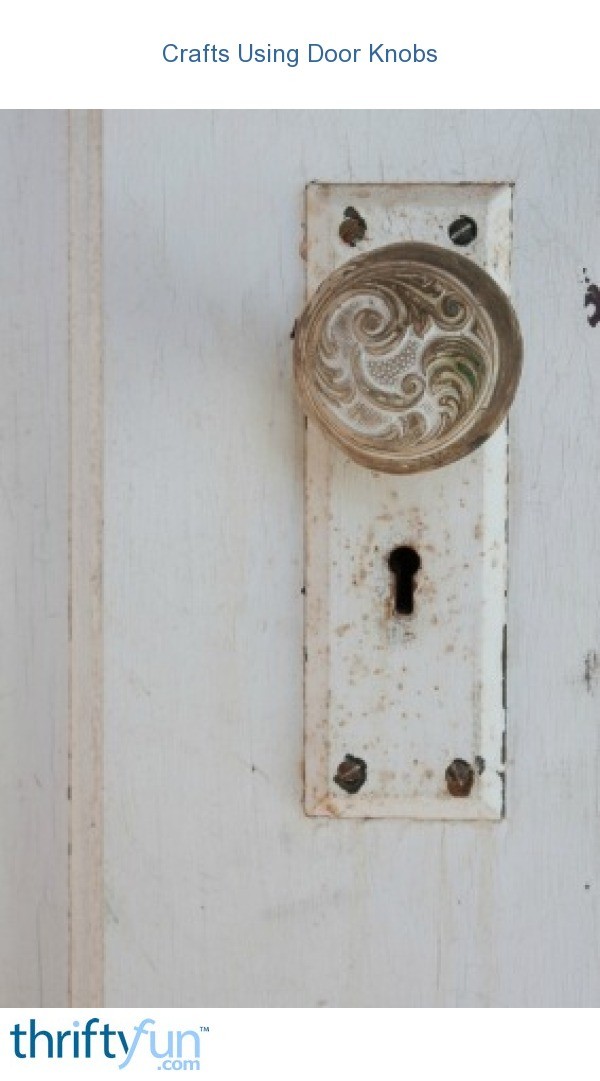 Crafts Using Old Door Knobs ThriftyFun