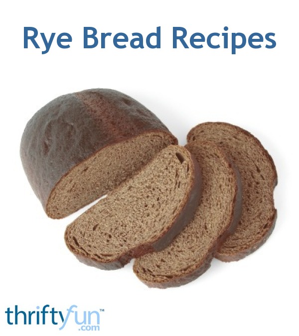 Rye Bread Recipes ThriftyFun