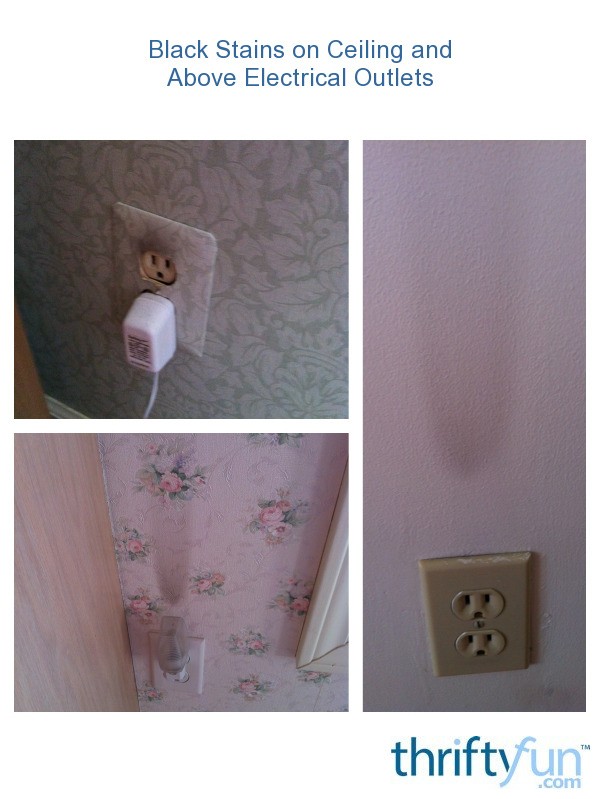 Black Stains on Ceiling and Above Electrical Outlets? ThriftyFun