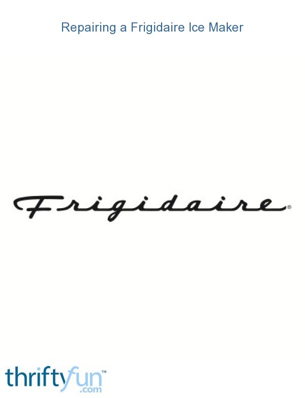 Frigidaire Refrigerator Ice Maker Not Working ThriftyFun