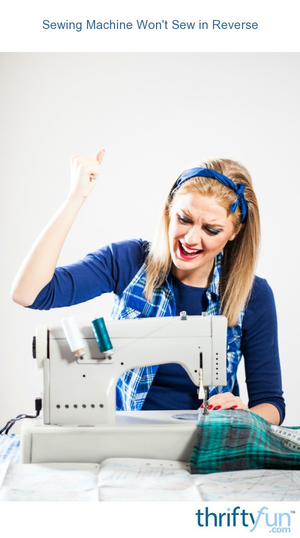 Sewing Machine Won't Sew in Reverse ThriftyFun