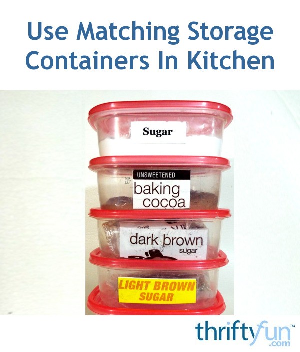 Use Matching Storage Containers In Kitchen ThriftyFun