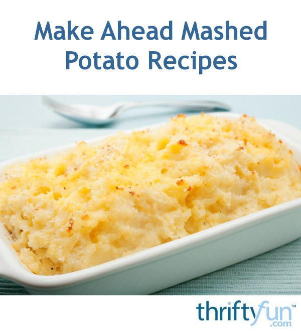 Make Ahead Mashed Potato Recipes ThriftyFun