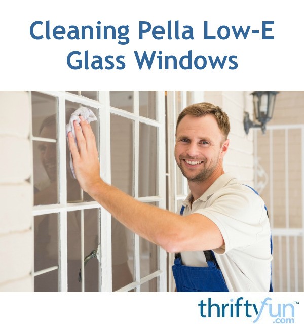 Cleaning Pella LowE Glass Windows ThriftyFun