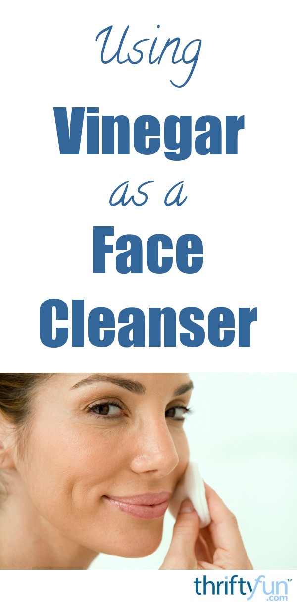 Using Vinegar as a Face Cleanser ThriftyFun