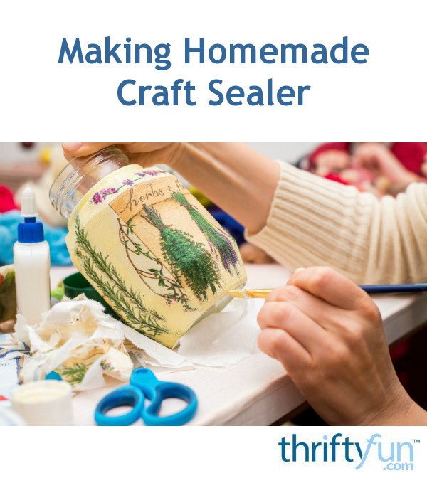 Making Homemade Craft Sealer? ThriftyFun