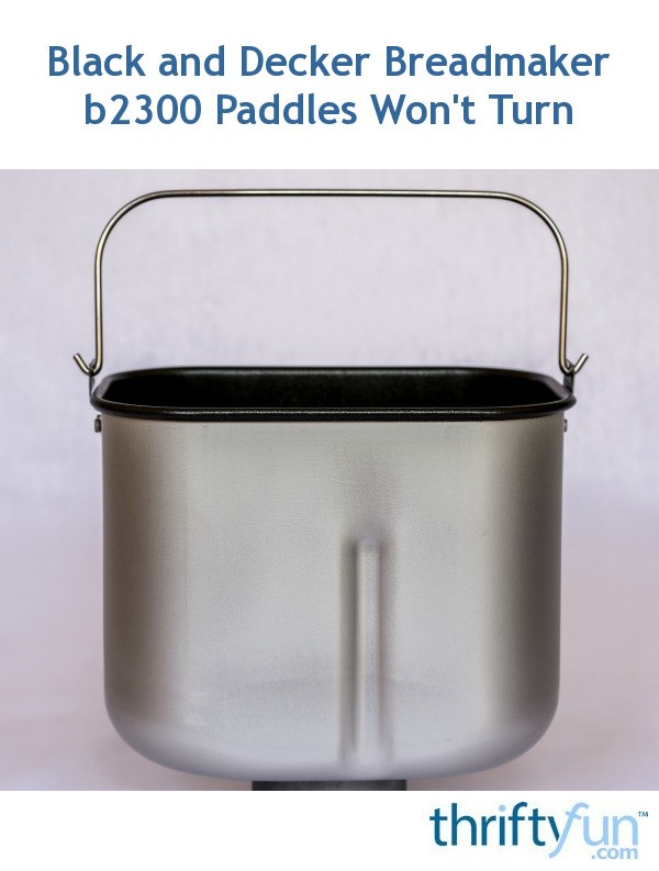 Black and Decker Breadmaker B2300 Paddles Won't Turn? ThriftyFun