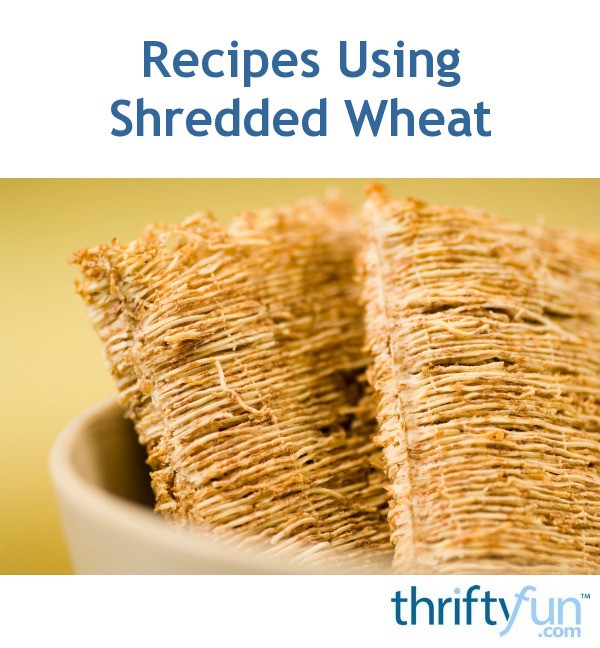 Recipes Using Shredded Wheat ThriftyFun
