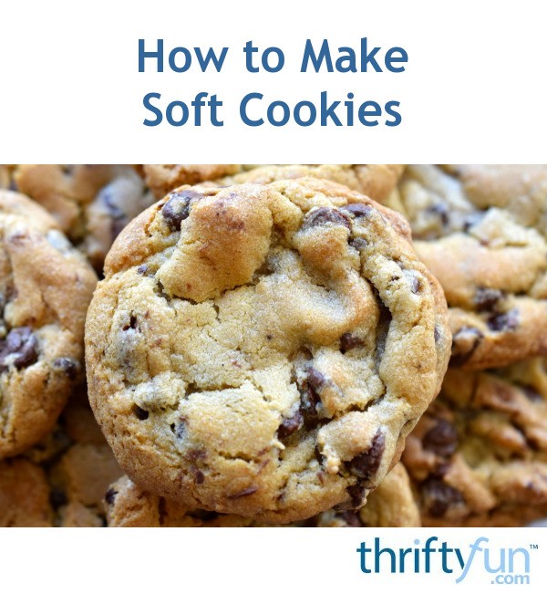 How to Make Soft Cookies? ThriftyFun
