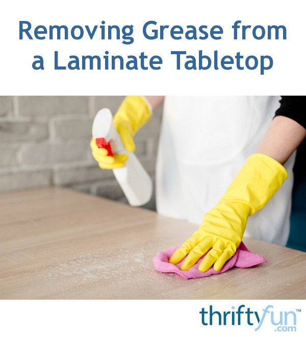Removing Grease from a Laminate Tabletop? ThriftyFun