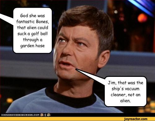 God she was fantastic Bones, that alien could suck a golf ball through