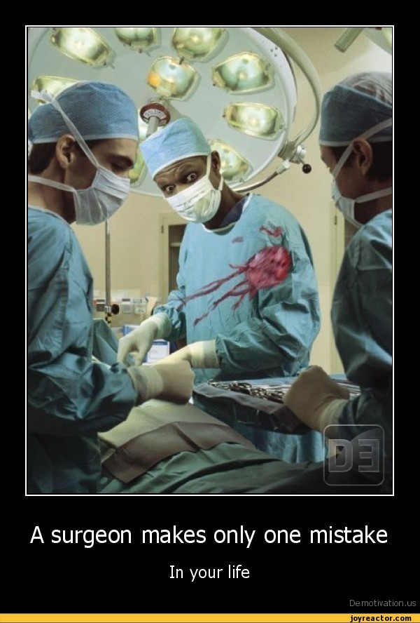 A surgeon makes only one mistakeIn your lifeDemotivation.us