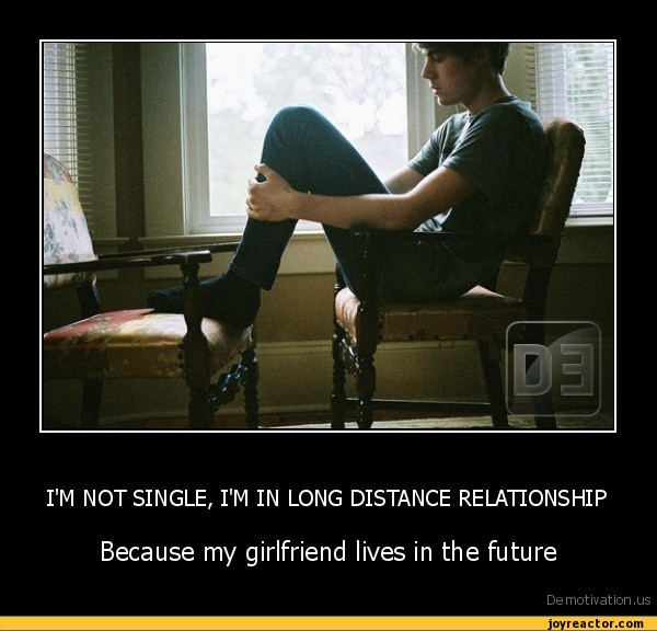 I'M NOT SINGLE, I'M IN LONG DISTANCE RELATIONSHIP Because