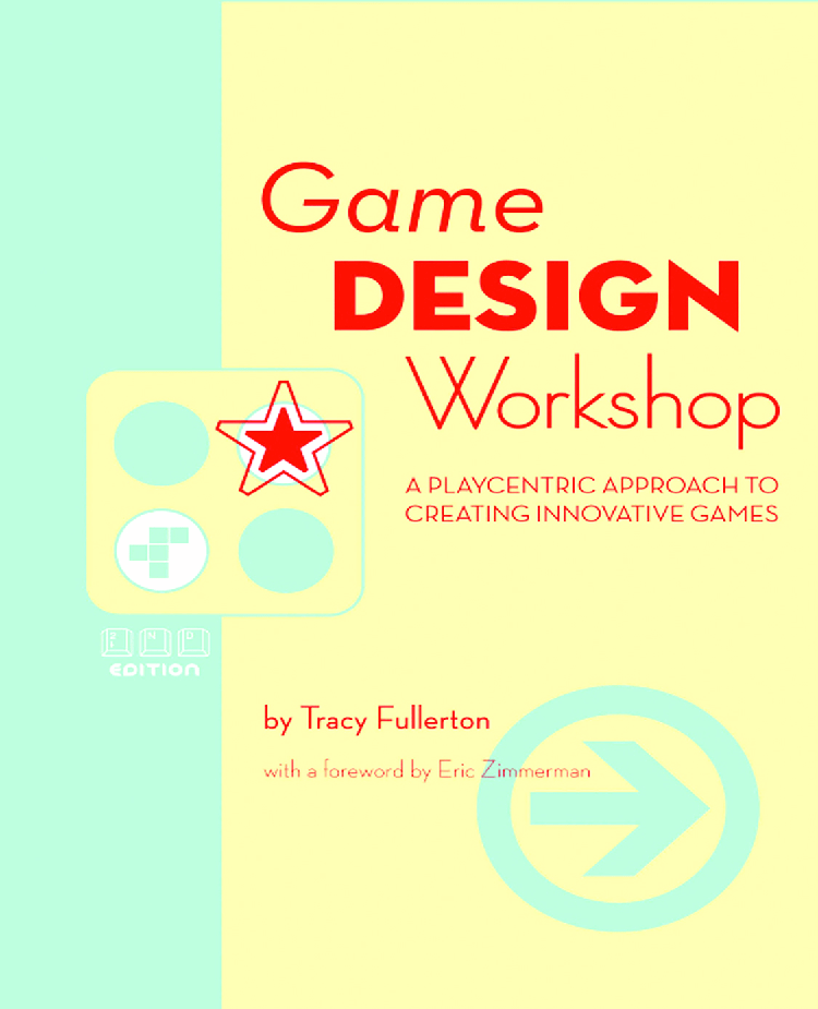 Game Design Workshop: A Playcentric Approach to.
