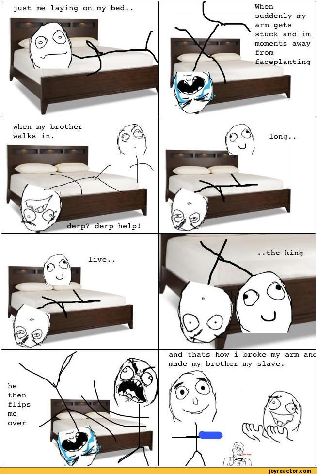 just me laying on my bed..Whensuddenly my arm gets stuck and im moments