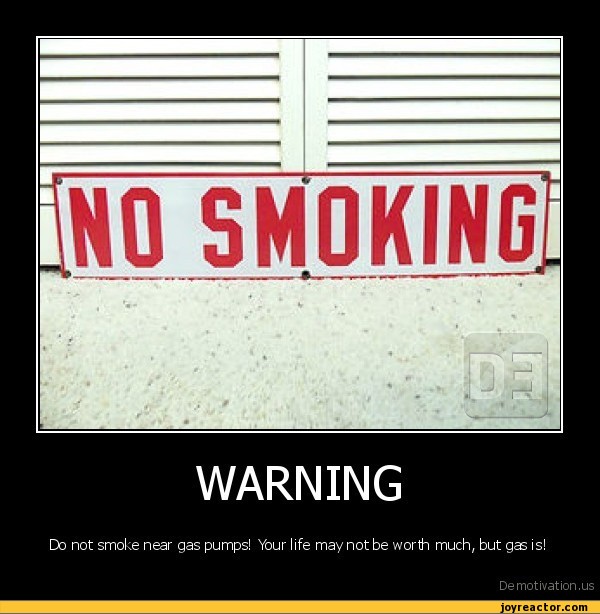 WARNINGDo not smoke near gas pumps! Your life may not be worth much