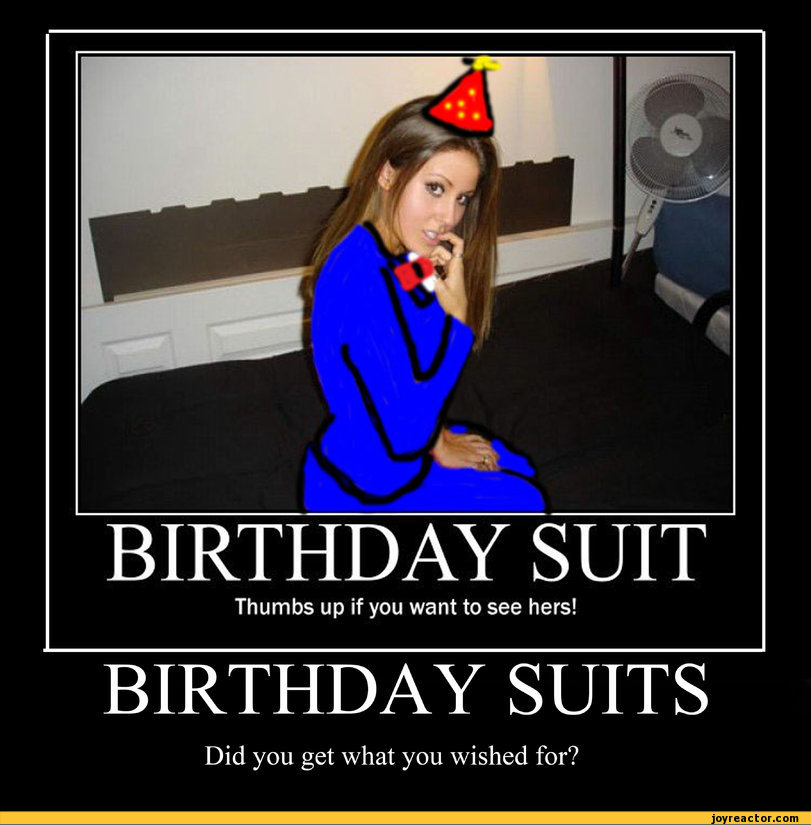 BIRTHDAYThumbs up if you want to see hers!BIRTHDAY SUITSDid you get