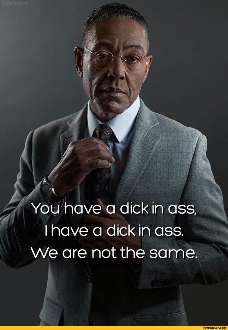 ii You have a dick in ass I have a dick in ass. We are not the same