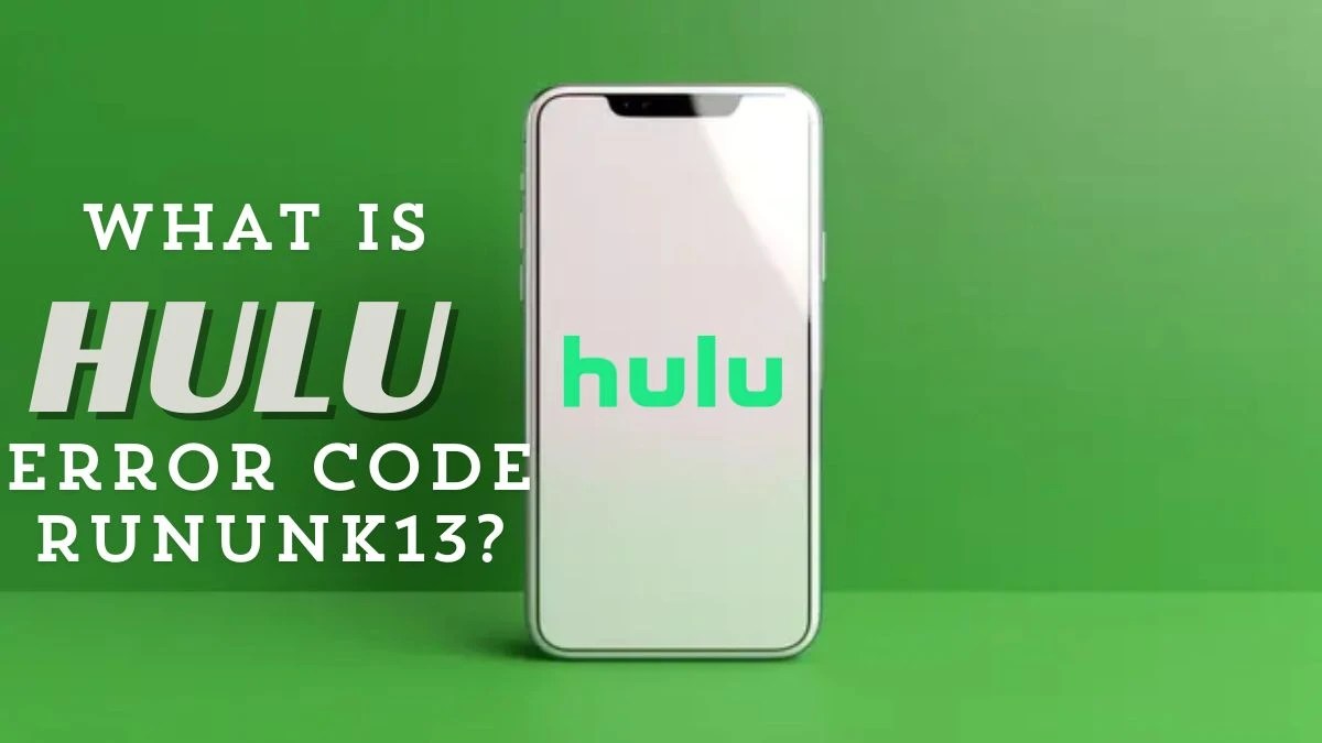 What is Hulu Error Code RUNUNK13? Cause of Hulu Error Code RUNUNK13