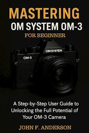 Få Mastering OM System OM-3 For Beginner af John F. Anderson som