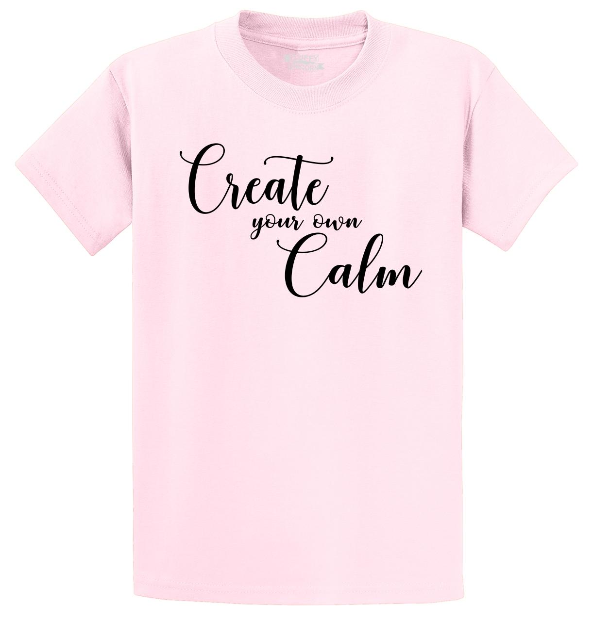 Create Your Own Calm T Shirt Mediation Relax Energy Yoga Cute Graphic