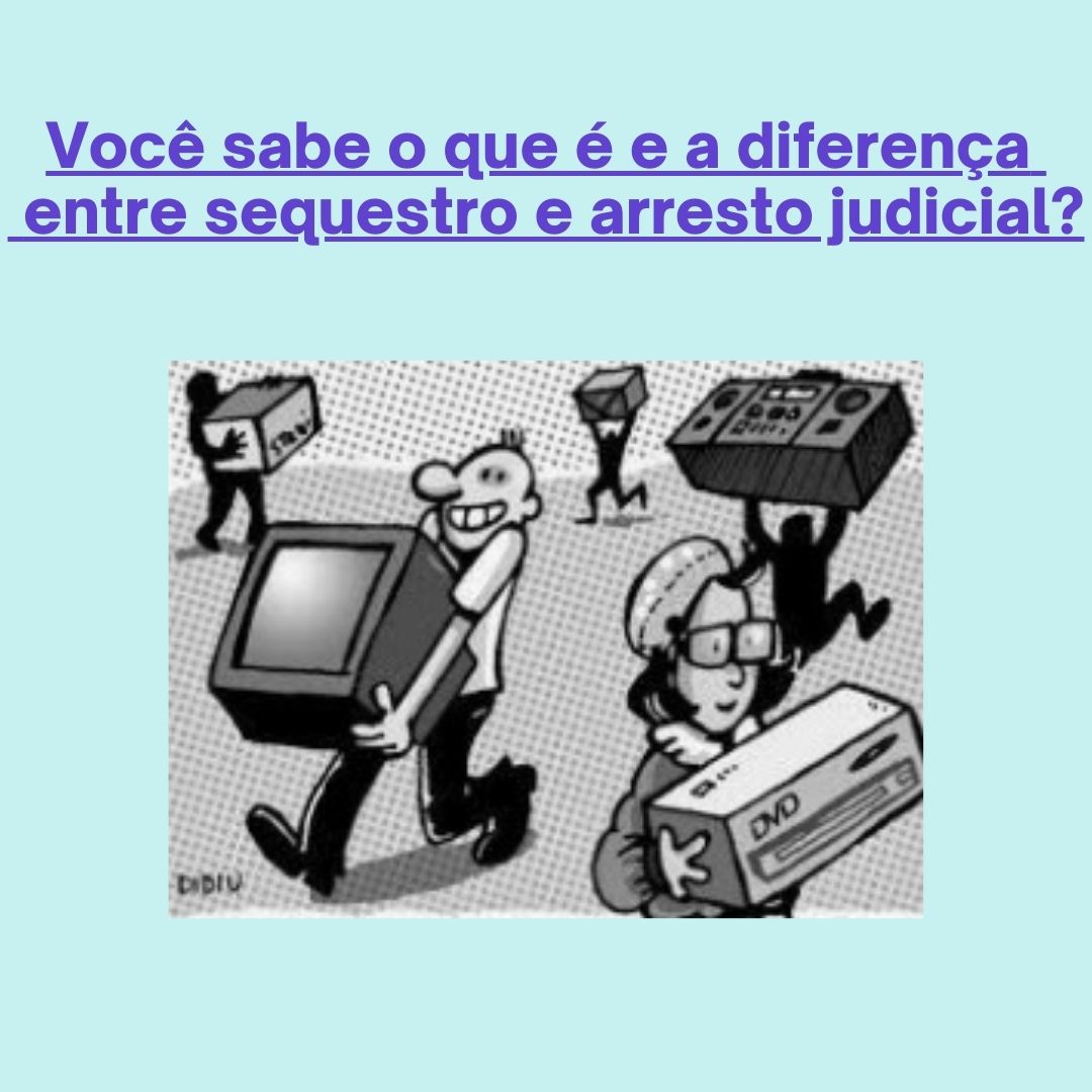 Você sabe o que é e qual a diferença entre Arresto e Sequestro Judicial?