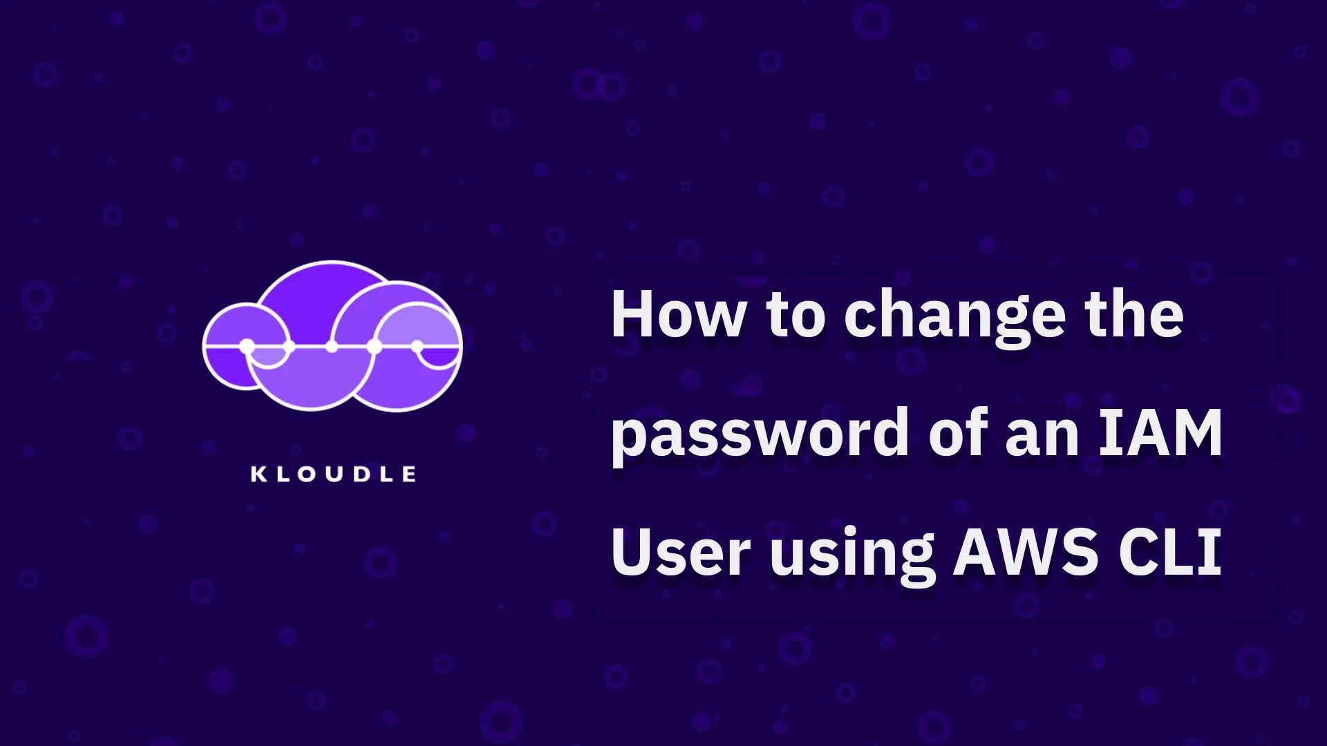 How to change the password of an IAM User using AWS CLI Kloudle Cloud