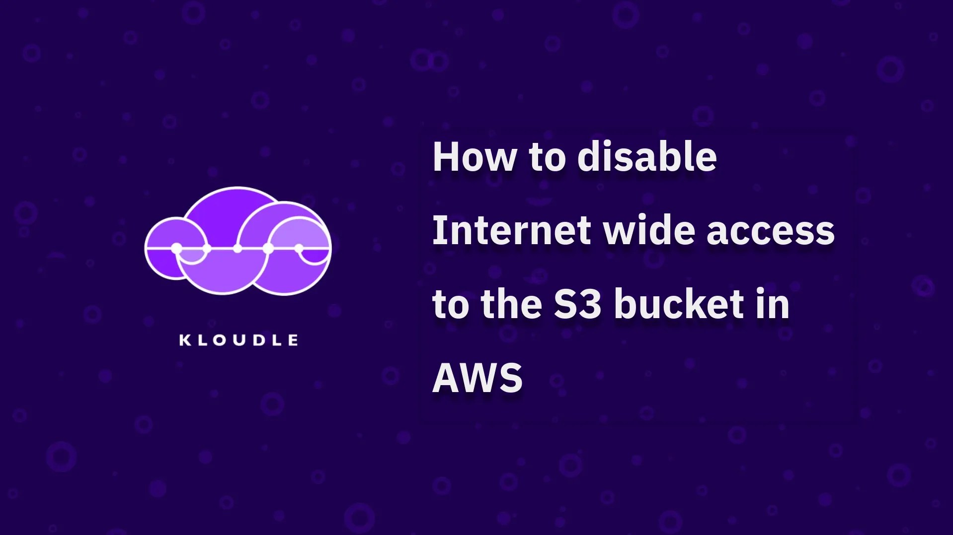 How to disable wide access to the S3 bucket in AWS Kloudle