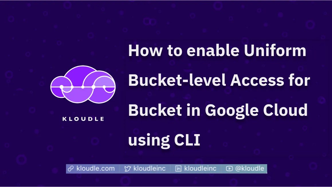 How to enable Uniform Bucketlevel Access for Bucket in Google Cloud