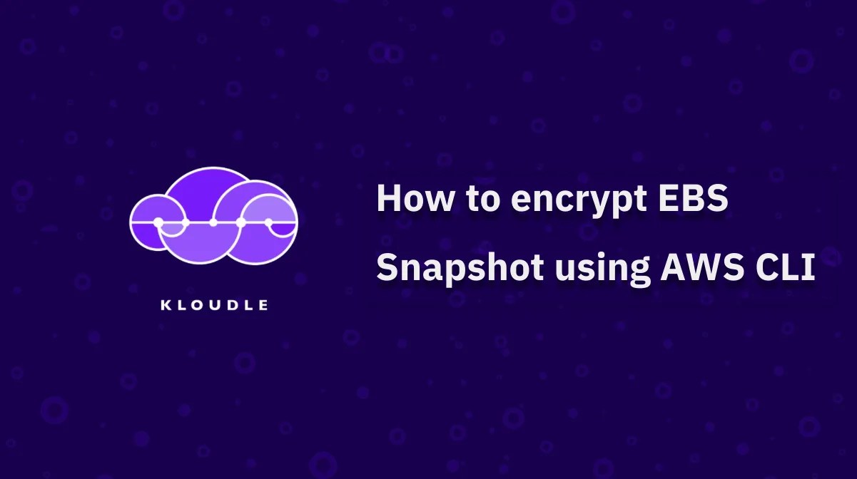 How to encrypt EBS Snapshot using AWS CLI Kloudle Cloud Security Scanner