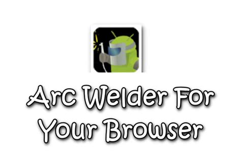 15- Arc Welder Chrome Emulator