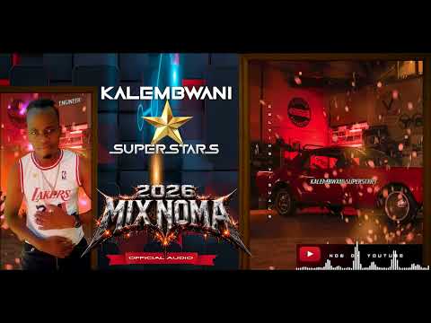 Kalembwani Superstars 2026 Mix Noma Official 4k Music Visualizer