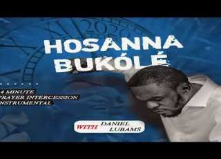HOSANNA BUKOLE By DANIEL LUBAMS Intense Prayer Intercession Instrumental