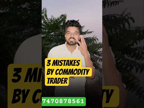Common Mistakes Of Commodity Trader In MCX Market Goldtradingstrategy Mcxmarket Xagusd