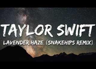  Taylor Swift Lavender Haze Snakehips Remix Lyrics