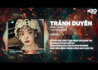  Tránh Duyên Remix Đình Dũng X OXI Sự Đời Trớ Trêu Thay Ngay Khi Nghe Tin Chàng Đi Về Nơi Rất Xa