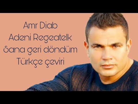 Amr Diab Adeni Regeatelk Sana Geri Döndüm Türkçe çeviri Arapça şarkı