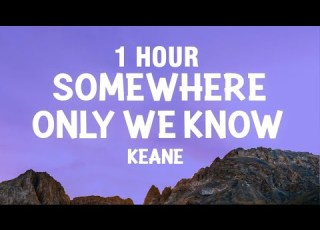  1 HOUR Keane Somewhere Only We Know Lyrics