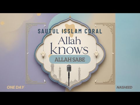 ALLAH KNOWS ALLAH Sabe NEW Nasheed Sautul Isslam Coral