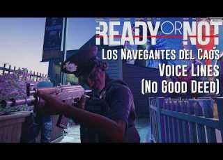 Ready Or Not Los Navegantes Del Caos No Good Deed Voice Lines