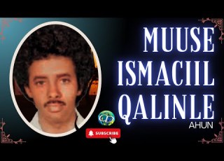Muuse Ismaciil Qalinle Ahun Heestii Joogaha Maqan Baan Ahay Jaaheyga Nuurka