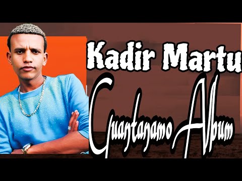 Kadir Ka Martu Top Of Kadir Martuu Guantanamo Best Oromo Album