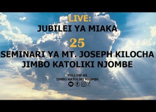 MWANZO MWISHO MISA TAKATIFU JUBILEI YA MIAKA 25 SHULE YA SEMINARI YA MT JSEPH KILOCHA NJOMBE