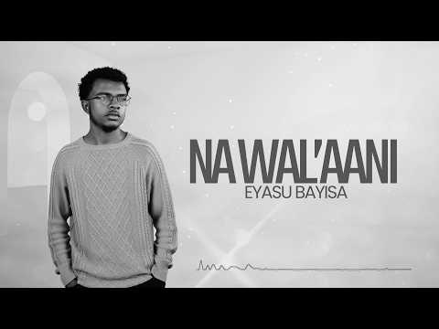 Na Wal Aani Eyasu Bayisa New Gospel Music Lyrics