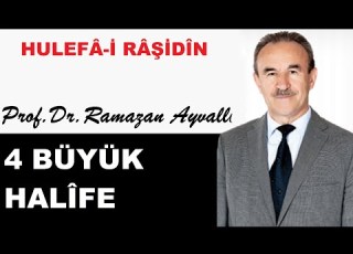  Hulefa I Raşidin 4 Büyük Halife Prof Dr Ramazan Ayvallı